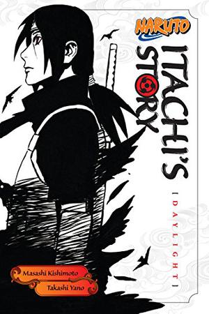 Naruto: Itachi's Story, Vol. 1: Daylight by Masashi Kishimoto, Takashi Yano