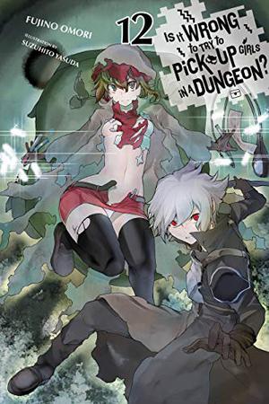 Is It Wrong to Try to Pick Up Girls in a Dungeon?, Vol. 12  (light novel) (ダンジョンに出会いを求めるのは間違っているだろうか / Is It Wrong to Try to Pick Up Girls in a Dungeon? Light Novels #12)