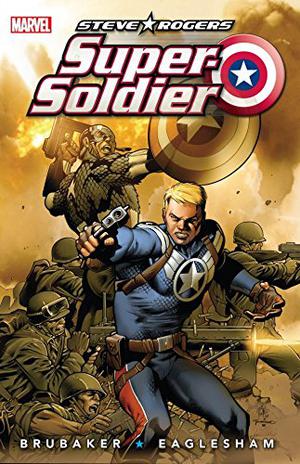 Steve Rogers: Super-Soldier by Ed Brubaker, Dale Eaglesham, Andy Troy, Joe Caramagna, Carlos Pacheco, Tim Townsend, Frank D'Armata