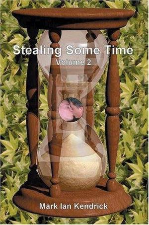 Stealing Some Time: Volume 2 by Mark Kendrick