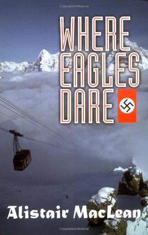 Where Eagles Dare by Alistair MacLean