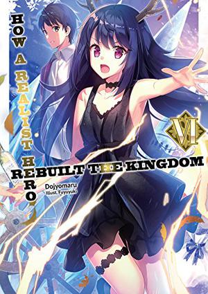 How a Realist Hero Rebuilt the Kingdom  (Light Novel) Vol. 6 (Realist Hero Light Novel #6)
