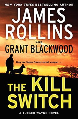 The Kill Switch by James Rollins, Grant Blackwood