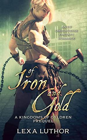 Of Iron and Gold by Lexa Luthor