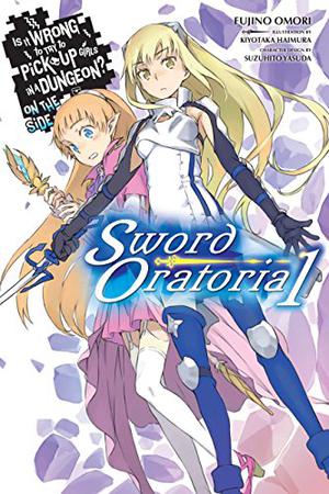 Is It Wrong to Try to Pick Up Girls in a Dungeon? On the Side: Sword Oratoria Light Novels, Vol. 1 by Fujino Omori