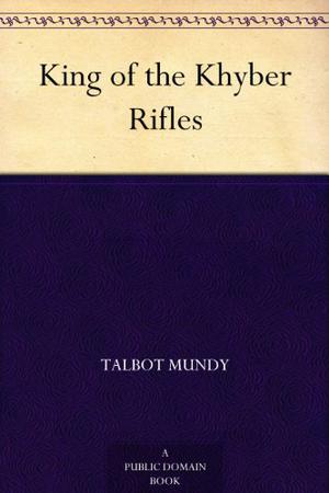 King of the Khyber Rifles: A Romance of Adventure (Yasmini #4)