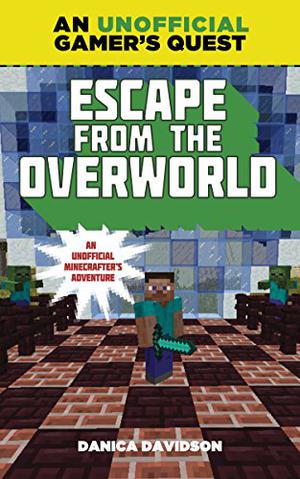 Escape from the Overworld by Danica Davidson