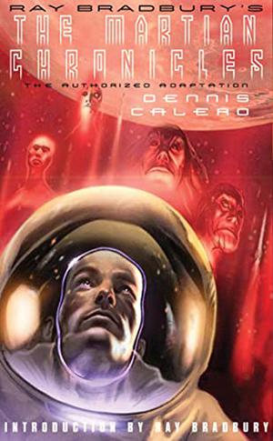 Ray Bradbury's The Martian Chronicles: The Authorized Adaptation by Dennis Calero, Ray Bradbury