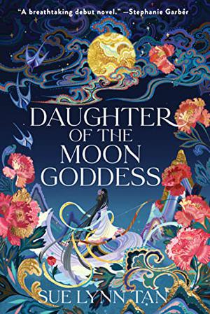 Daughter of the Moon Goddess (The Celestial Kingdom Duology #1)