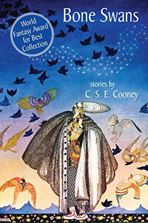 Bone Swans: Stories by C.S.E. Cooney