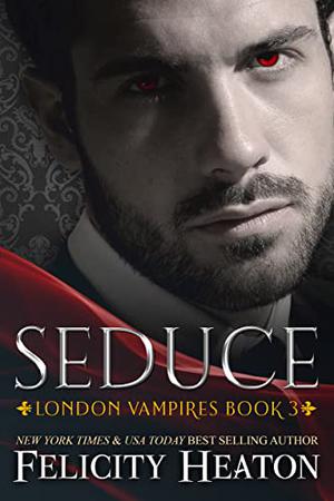 Seduce (London Vampires #3)
