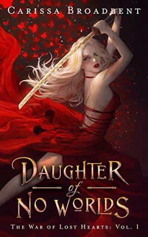 Daughter of No Worlds (The War of Lost Hearts #1)