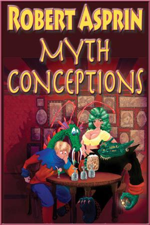 Myth Conceptions by Robert Lynn Asprin