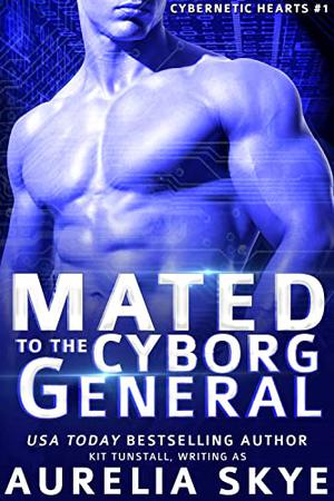 Mated to the Cyborg General by Aurelia Skye, Kit Tunstall