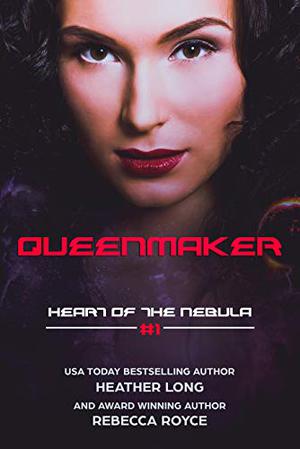 Queenmaker (Heart of the Nebula #1)