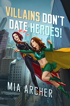 Villains Don't Date Heroes! (Night Terror and Fialux #1)
