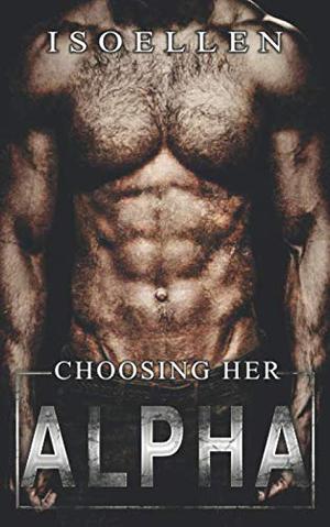 Choosing Her Alpha by Isoellen