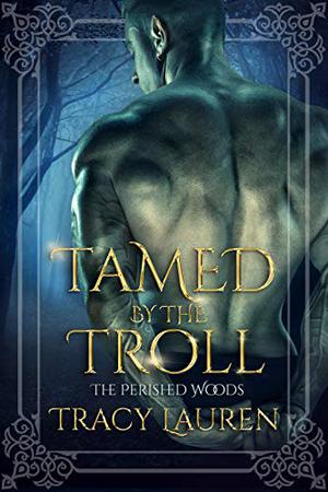 Tamed by the Troll (Perished Woods #1)