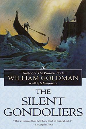 The Silent Gondoliers: A Fable by William Goldman