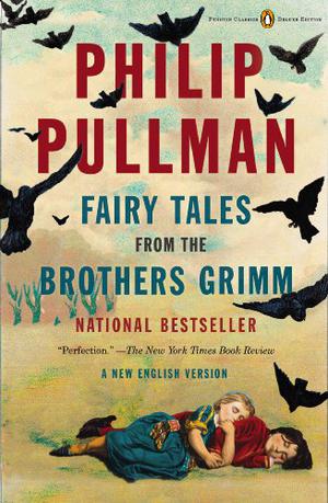Fairy Tales from the Brothers Grimm: A New English Version by Philip Pullman, Jacob Grimm, Wilhelm Grimm