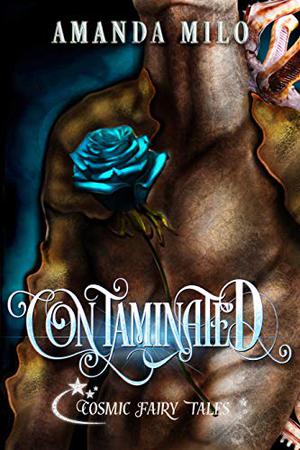 Contaminated  (Cosmic Fairy Tales) by Amanda Milo