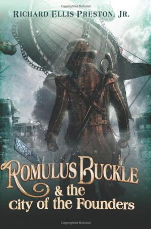 Romulus Buckle & the City of the Founders (Chronicles of the Pneumatic Zeppelin #1)