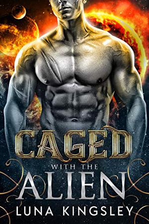 Caged with the Alien by Luna Kingsley