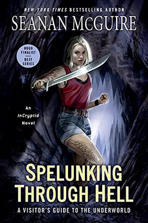 Spelunking Through Hell: A Visitor's Guide to the Underworld by Seanan McGuire
