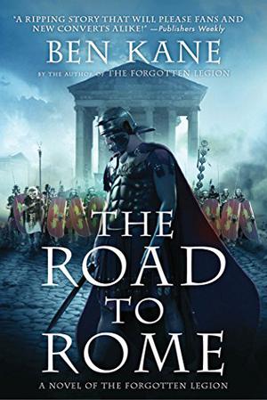 The Road to Rome: A Novel of the Forgotten Legion (Forgotten Legion Chronicles #3)