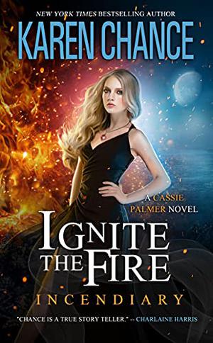Ignite the Fire: Incendiary (Cassandra Palmer World #16)
