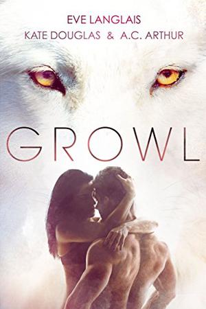 Growl by Eve Langlais, Kate Douglas, A.C. Arthur