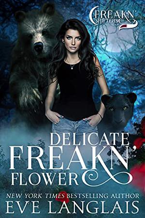 Delicate Freakn' Flower (Freakn' Shifters #1)