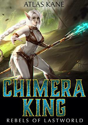 Rebels of Last World (Chimera King #1)