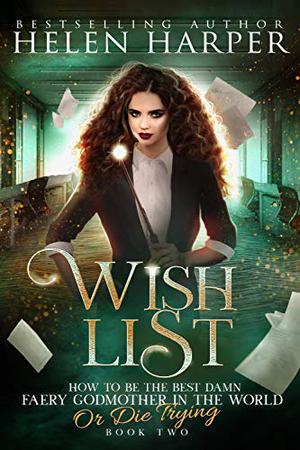 Wish List (How to Be the Best Damn Faery Godmother in the World or Die Trying #2)