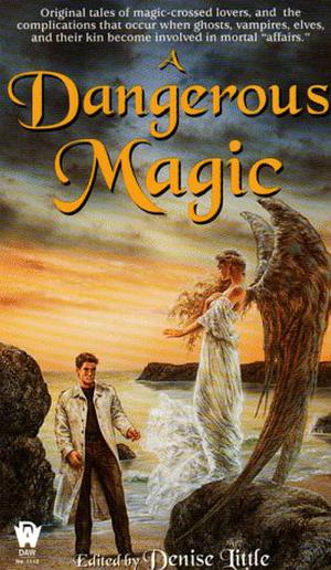 A Dangerous Magic by Denise Little, Laura Hayden, Susan Sizemore, Peter Crowther, John DeChancie, Tim Waggoner, Roberta Gellis, David Bischoff, Mark Kreighbaum, Andre Norton, Deb Stover, Gary A. Braunbeck, Michelle Sagara West, Kristin Schwengel, Yvonne A. Jocks, A.S. Stuckart
