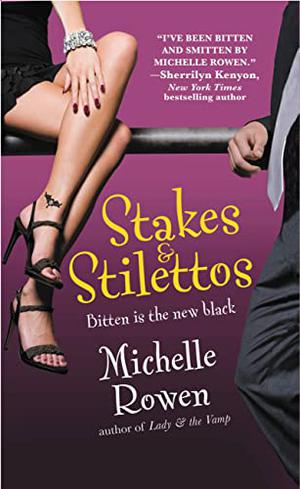 Stakes & Stilettos by Michelle Rowen