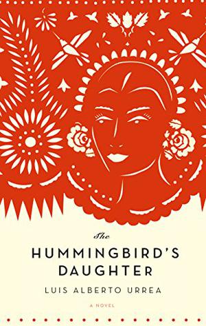 The Hummingbird's Daughter by Luis Alberto Urrea