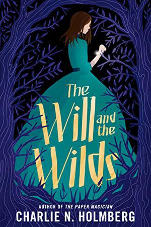 The Will and the Wilds by Charlie N. Holmberg