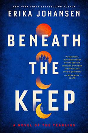 Beneath the Keep: A Novel of the Tearling by Erika Johansen