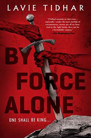 By Force Alone by Lavie Tidhar