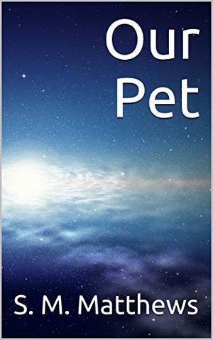 Our Pet by S.M. Matthews
