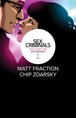 Sex Criminals, Vol. 6: Six Criminals (Sex Criminals #6)