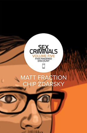 Sex Criminals: Volume Five: Five-Fingered Discount (Sex Criminals #5)
