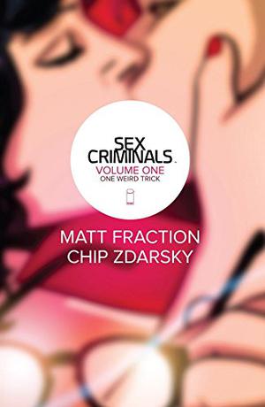 Sex Criminals: Volume One: One Weird Trick (Sex Criminals #1)