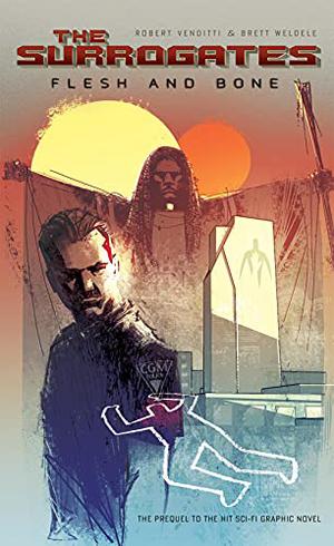 The Surrogates: Flesh and Bone by Robert Venditti, Brett Weldele