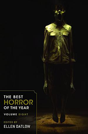 The Best Horror of the Year: Volume Eight (The Best Horror of the Year #8)