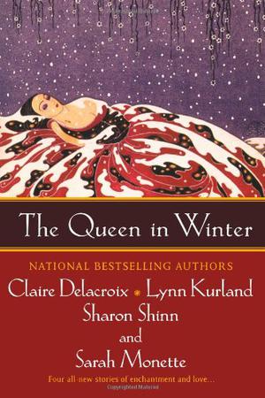 The Queen in Winter by Claire Delacroix, Lynn Kurland, Sharon Shinn, Sarah Monette