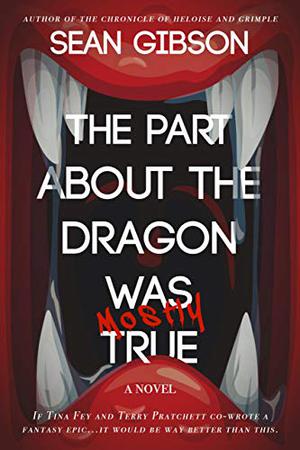 The Part About the Dragon is  (Mostly) True by Sean Gibson
