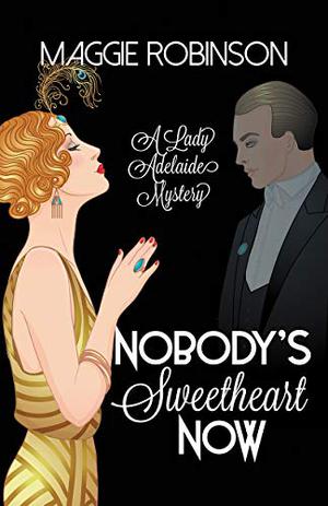 Nobody's Sweetheart Now (Lady Adelaide Mystery #1)