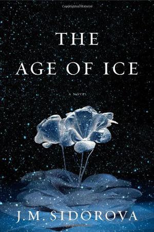 The Age of Ice by J.M. Sidorova